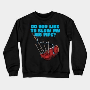 LIKE TO BLOW MY BIG PIPE - BAG PIPER Crewneck Sweatshirt